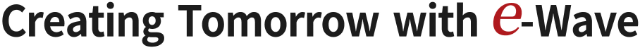 Creating Tomorrow with e-Wave
